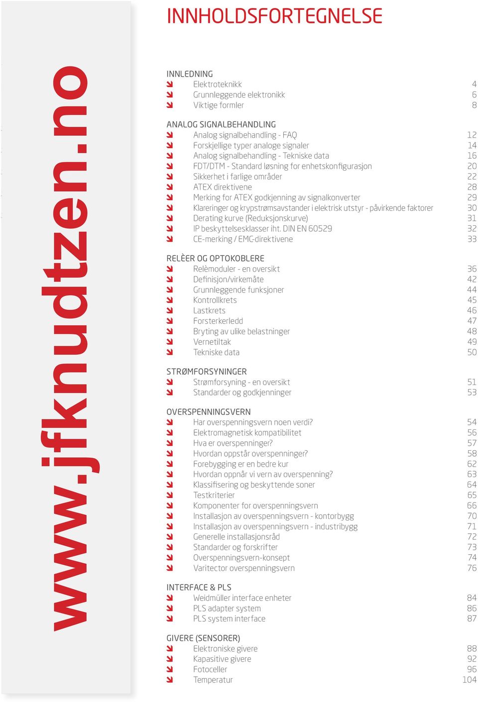 Tekniske data 16 FDT/DTM - Standard løsning for enhetskonfigurasjon 20 Sikkerhet i farlige områder 22 ATEX direktivene 28 Merking for ATEX godkjenning av signalkonverter 29 Klareringer og