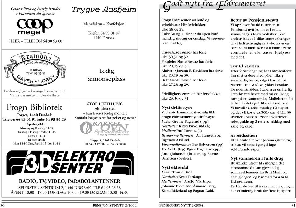 Lør 11-14 Manufaktur Konfeksjon Telefon 64 93 01 07 1440 Drøbak Skomakeren Lindtruppbk. 11 Ledig 1440 Drøbak Tlf. 64 93 14 46 annonseplass Åpningstider: Man-fre 09.00-17.00 Torsdag 09.00-20.