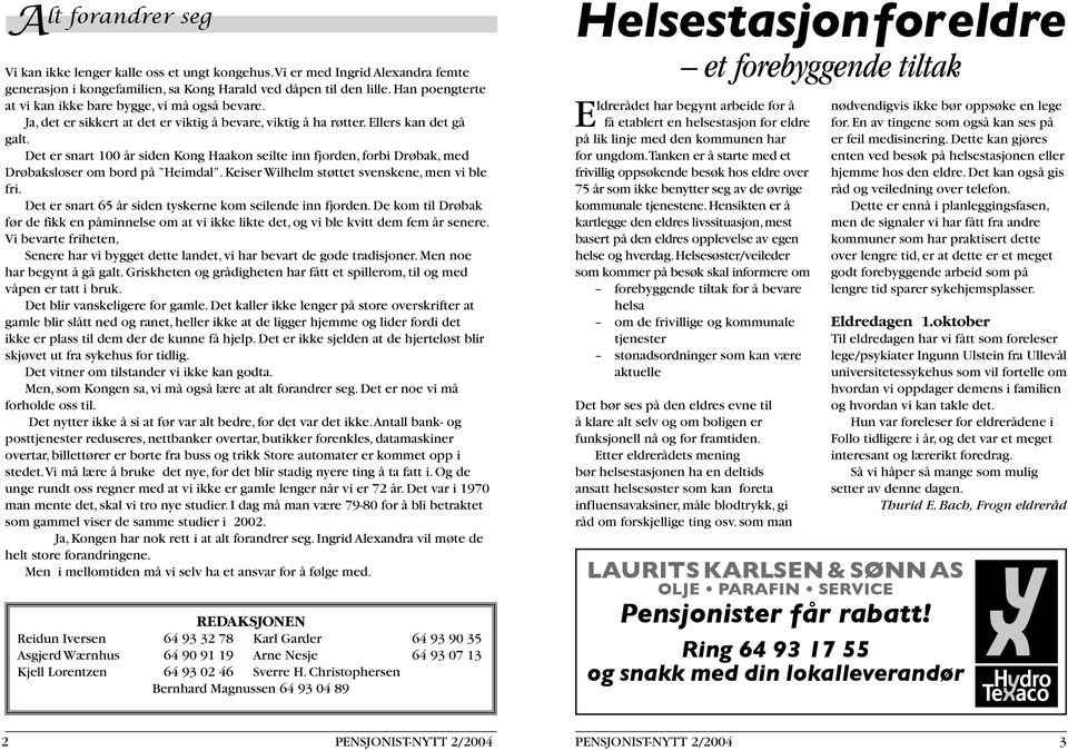 Det er snart 100 år siden Kong Haakon seilte inn fjorden, forbi Drøbak, med Drøbaksloser om bord på Heimdal. Keiser Wilhelm støttet svenskene, men vi ble fri.