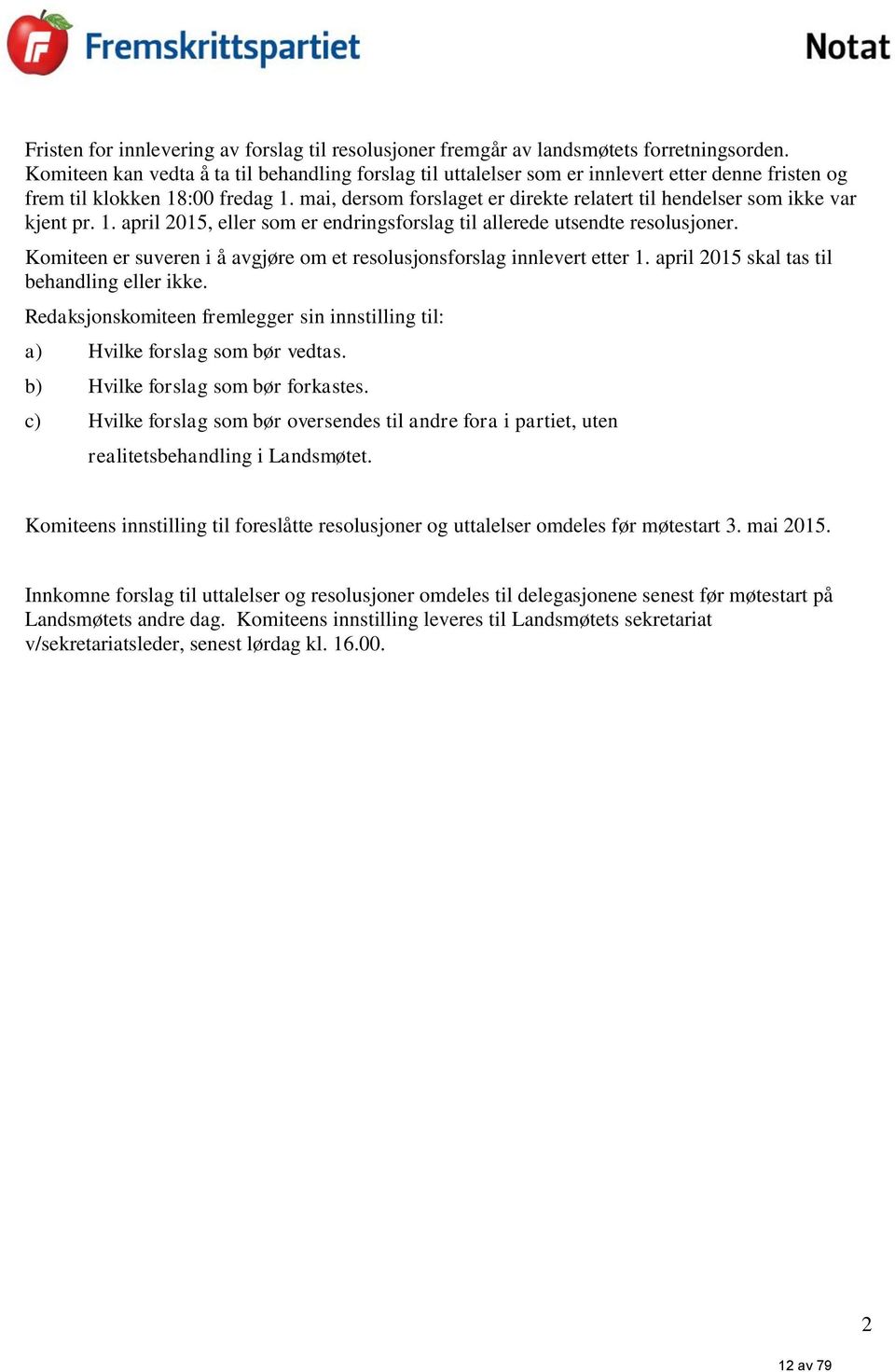 mai, dersom forslaget er direkte relatert til hendelser som ikke var kjent pr. 1. april 2015, eller som er endringsforslag til allerede utsendte resolusjoner.