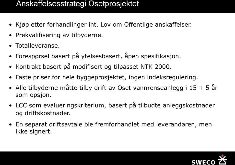 Faste priser for hele byggeprosjektet, ingen indeksregulering.