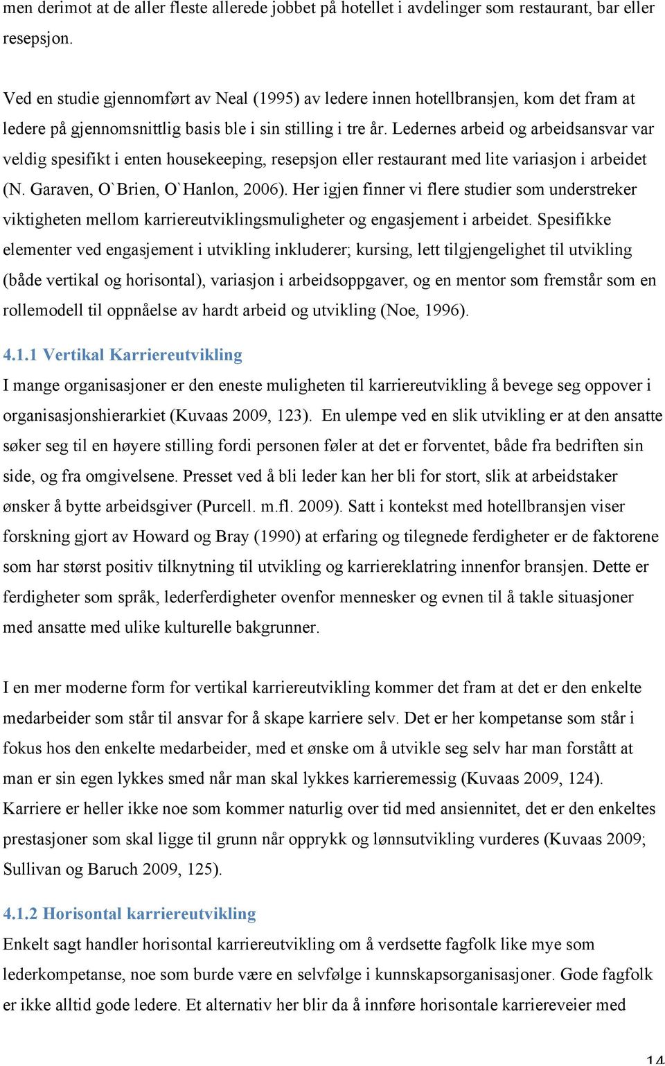 Ledernes arbeid og arbeidsansvar var veldig spesifikt i enten housekeeping, resepsjon eller restaurant med lite variasjon i arbeidet (N. Garaven, O`Brien, O`Hanlon, 2006).