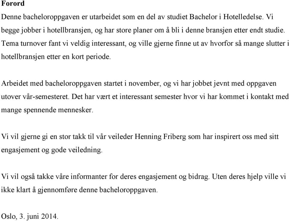 Arbeidet med bacheloroppgaven startet i november, og vi har jobbet jevnt med oppgaven utover vår-semesteret.