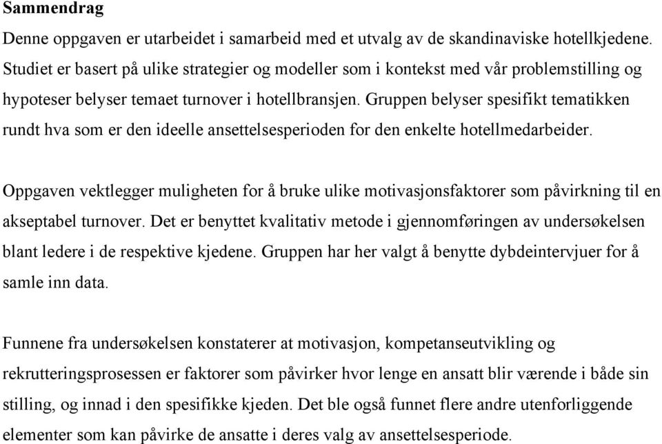 Gruppen belyser spesifikt tematikken rundt hva som er den ideelle ansettelsesperioden for den enkelte hotellmedarbeider.