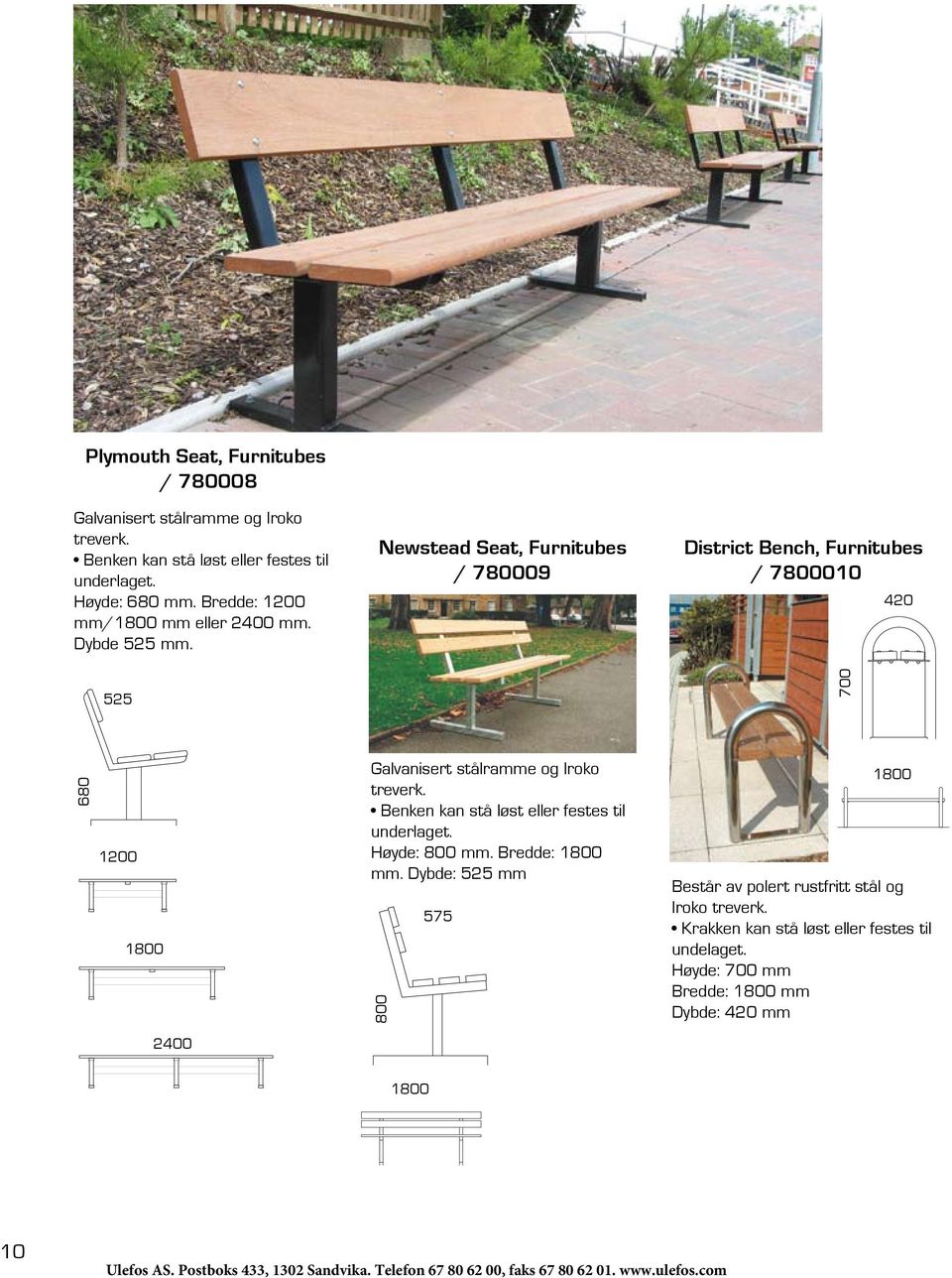 Newstead Seat, Furnitubes / 780009 District Bench, Furnitubes / 7800010 420 525 700 680 1200 1800 Galvanisert stålramme og Iroko treverk.