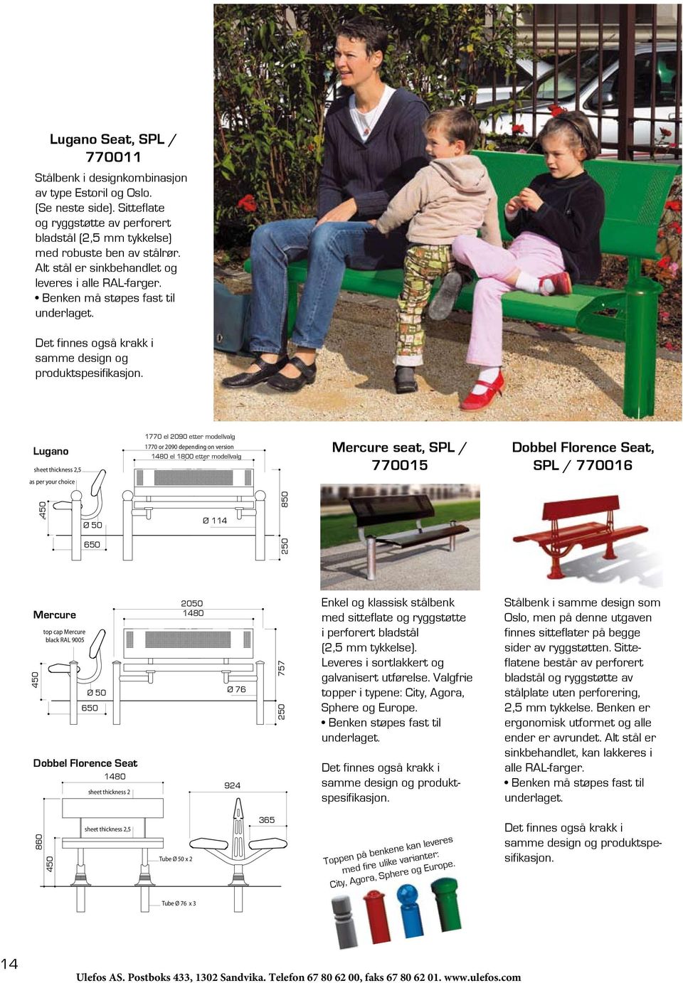 Lugano sheet thickness 2,5 1770 el 2090 etter modellvalg 1770 or 2090 depending on version 1480 1480 or 1800 el 1800 depending etter on modellvalg version Mercure seat, SPL / 770015 Dobbel Florence