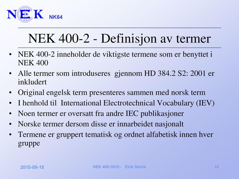 2 S2: 2001 er inkludert Original engelsk term presenteres sammen med norsk term I henhold til International