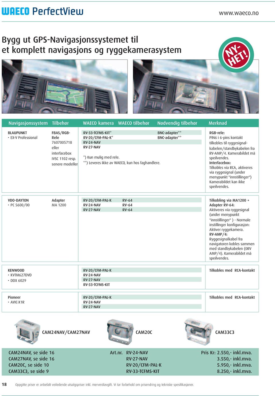 senere modeller RV-33-TCFMS-KIT* RV-20/CFM-PAL-K* RV-24-NAV RV-27-NAV *) Kun mulig med rele. **) Leveres ikke av WAECO, kun hos faghandlere.