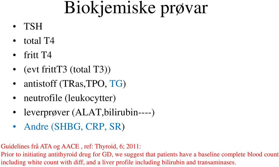 Thyroid, 6; 2011: Prior to initiating antithyroid drug for GD, we suggest that patients have a baseline