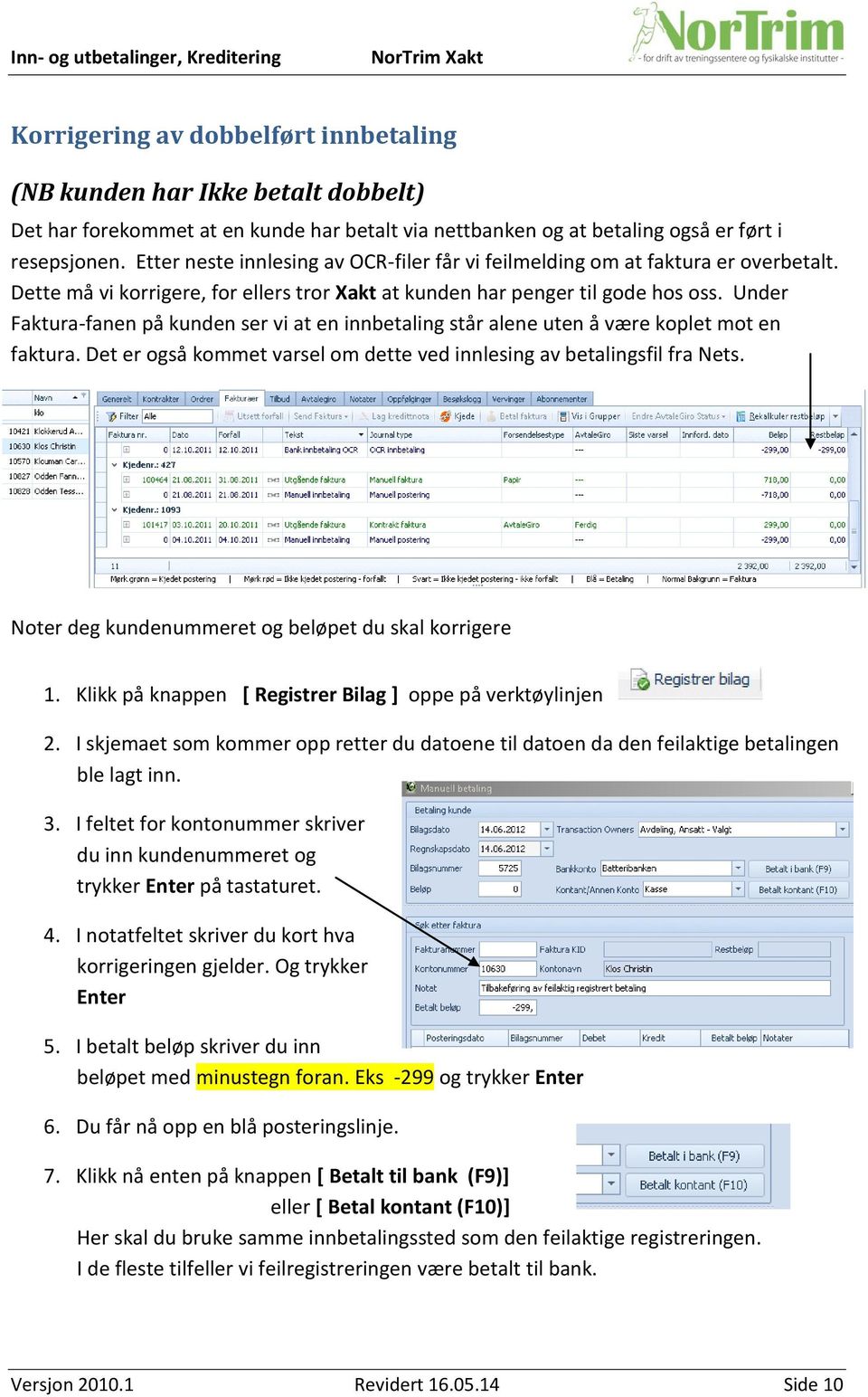 Under Faktura-fanen på kunden ser vi at en innbetaling står alene uten å være koplet mot en faktura. Det er også kommet varsel om dette ved innlesing av betalingsfil fra Nets.