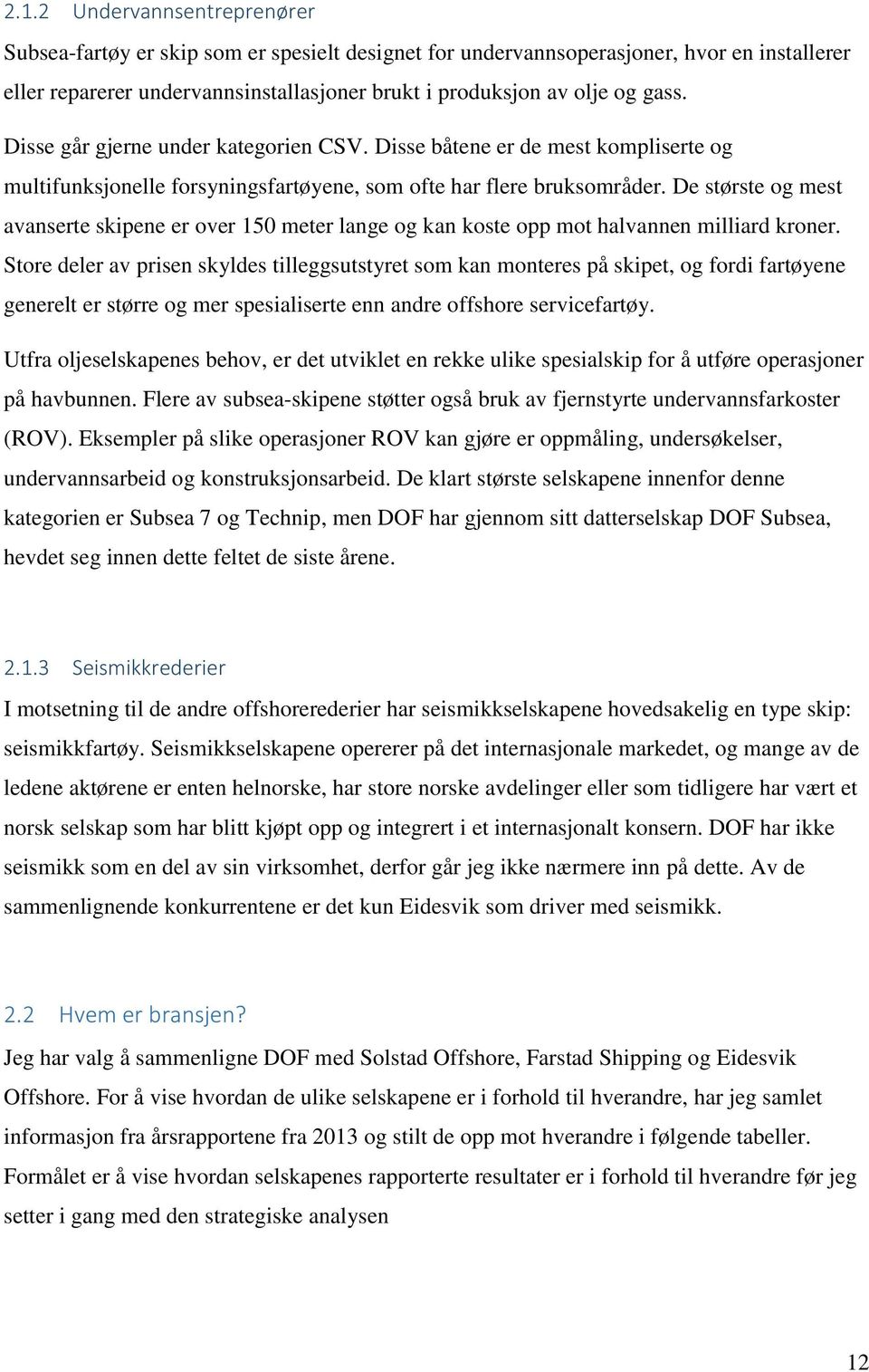 De største og mest avanserte skipene er over 150 meter lange og kan koste opp mot halvannen milliard kroner.