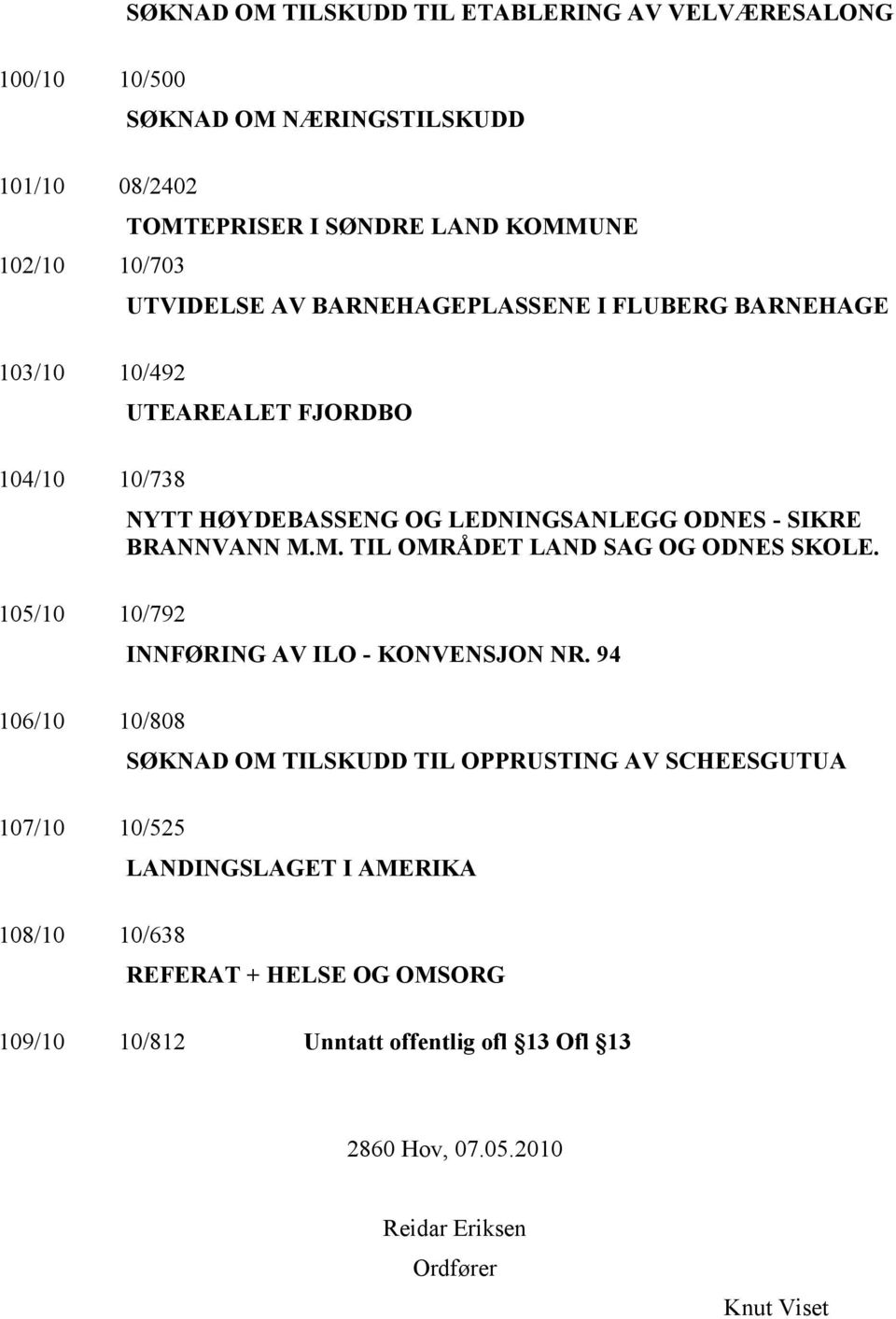 HØYDEBASSENG OG LEDNINGSANLEGG ODNES - SIKRE BRANNVANN M.M. TIL OMRÅDET LAND SAG OG ODNES SKOLE. INNFØRING AV ILO - KONVENSJON NR.