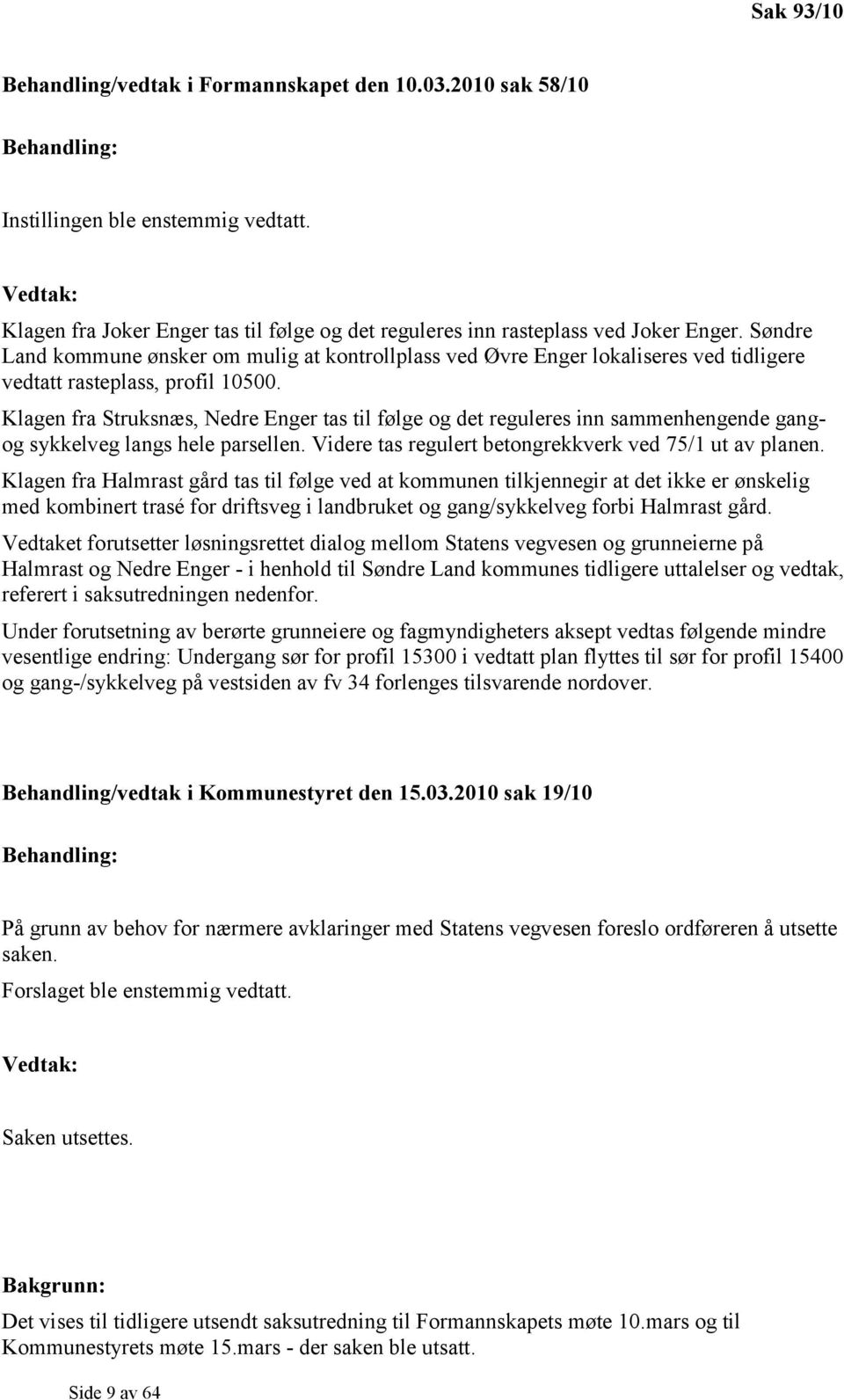 Søndre Land kommune ønsker om mulig at kontrollplass ved Øvre Enger lokaliseres ved tidligere vedtatt rasteplass, profil 10500.