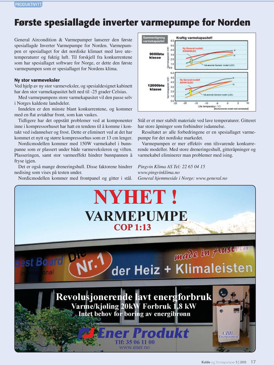 Til forskjell fra konkurrentene som har spesiallaget software for Norge, er dette den første varmepumpen som er spesiallaget for Nordens klima.