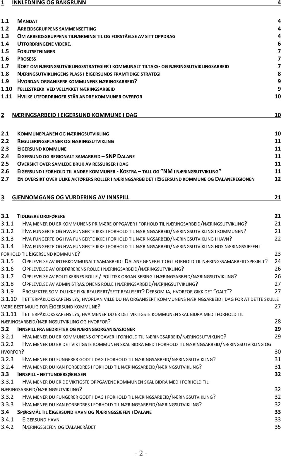 9 HVORDAN ORGANISERE KOMMUNENS NÆRINGSARBEID? 9 1.10 FELLESTREKK VED VELLYKKET NÆRINGSARBEID 9 1.11 HVILKE UTFORDRINGER STÅR ANDRE KOMMUNER OVERFOR 10 2 NÆRINGSARBEID I EIGERSUND KOMMUNE I DAG 10 2.
