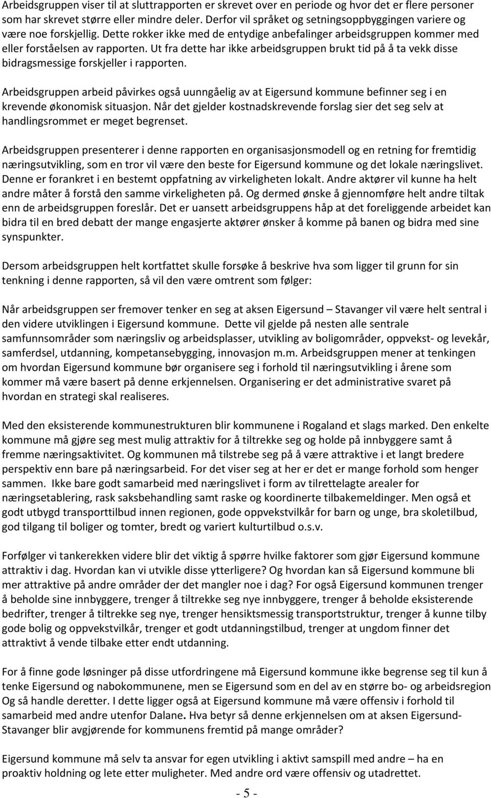 Ut fra dette har ikke arbeidsgruppen brukt tid på å ta vekk disse bidragsmessige forskjeller i rapporten.