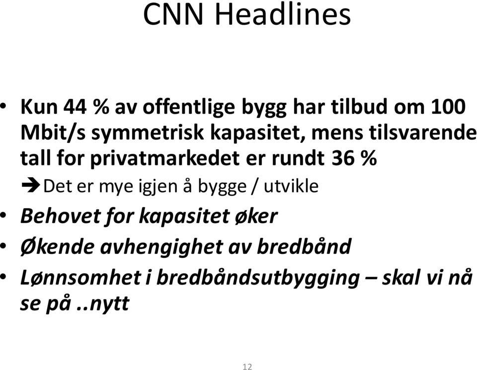 36 % è Det er mye igjen å bygge / utvikle Behovet for kapasitet øker