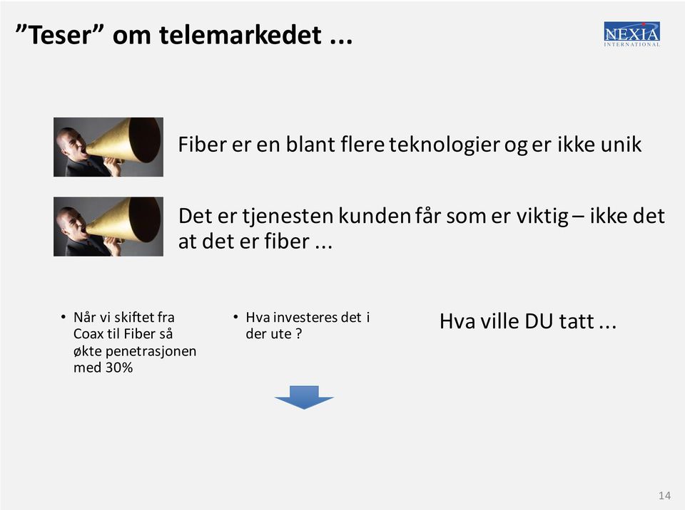 tjenesten kunden får som er viktig ikke det at det er fiber.