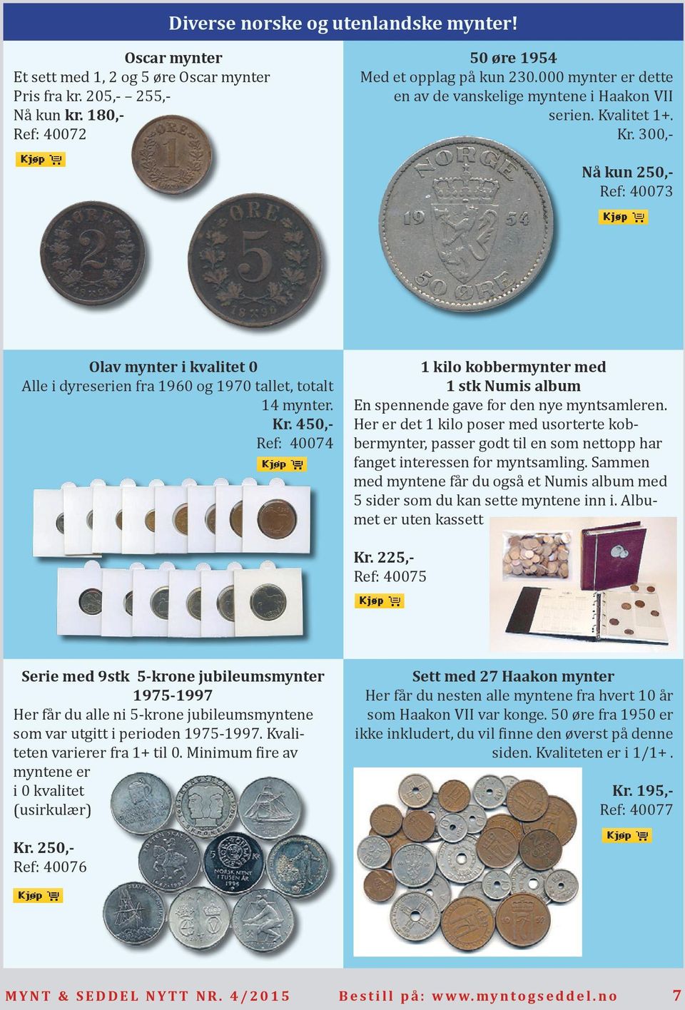 300,- Nå kun 250,- Ref: 40073 Olav mynter i kvalitet 0 Alle i dyreserien fra 1960 og 1970 tallet, totalt 14 mynter. Kr.