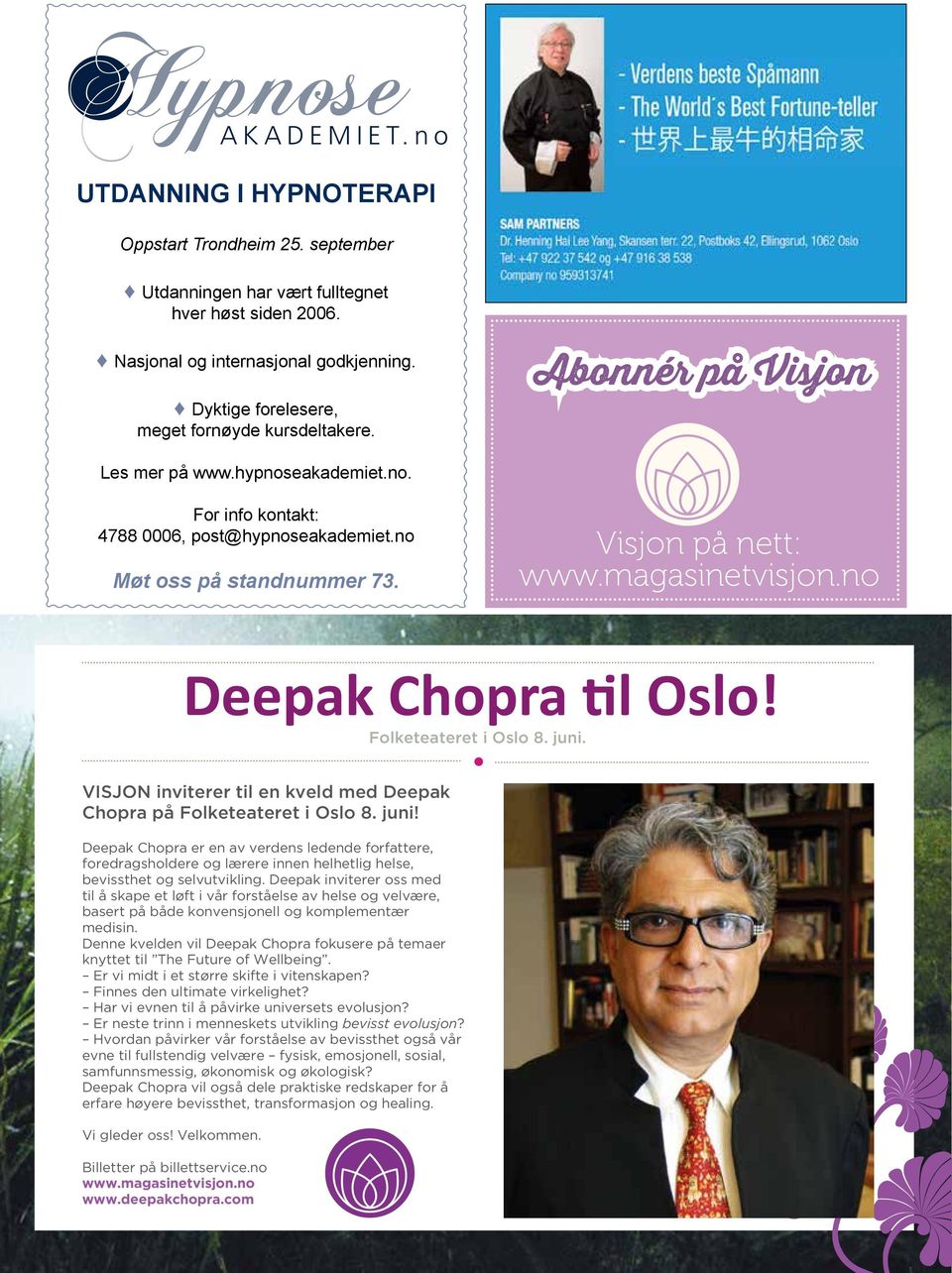 Visjon på nett: www.magasinetvisjon.no Deepak Chopra til Oslo! Folketeateret i Oslo 8. juni.