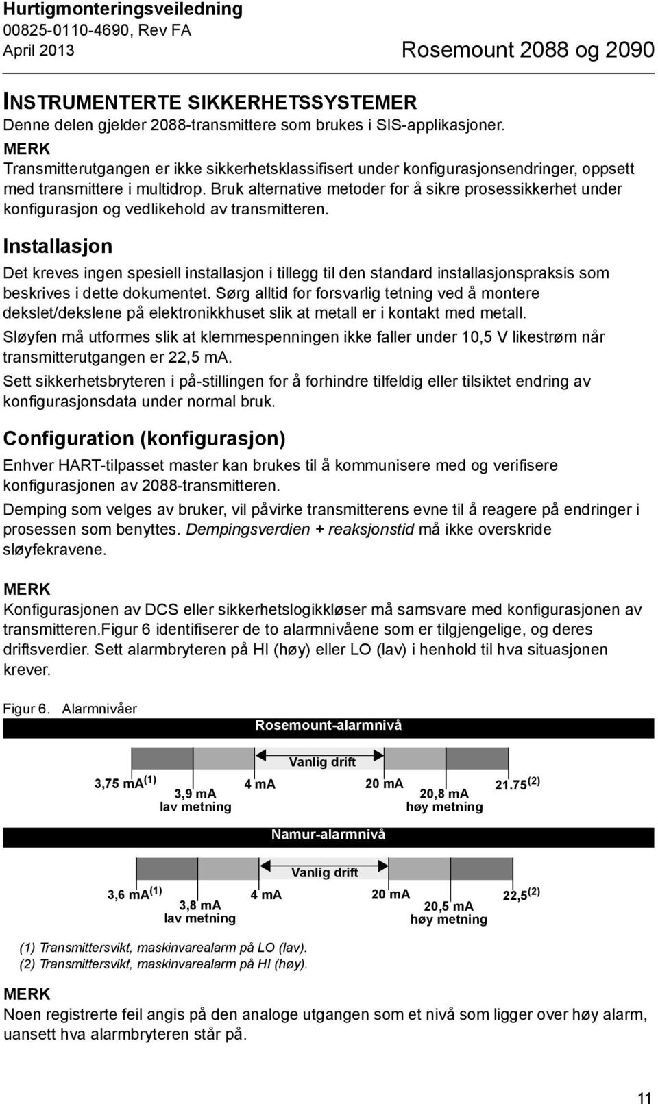 Bruk alternative metoder for å sikre prosessikkerhet under konfigurasjon og vedlikehold av transmitteren.