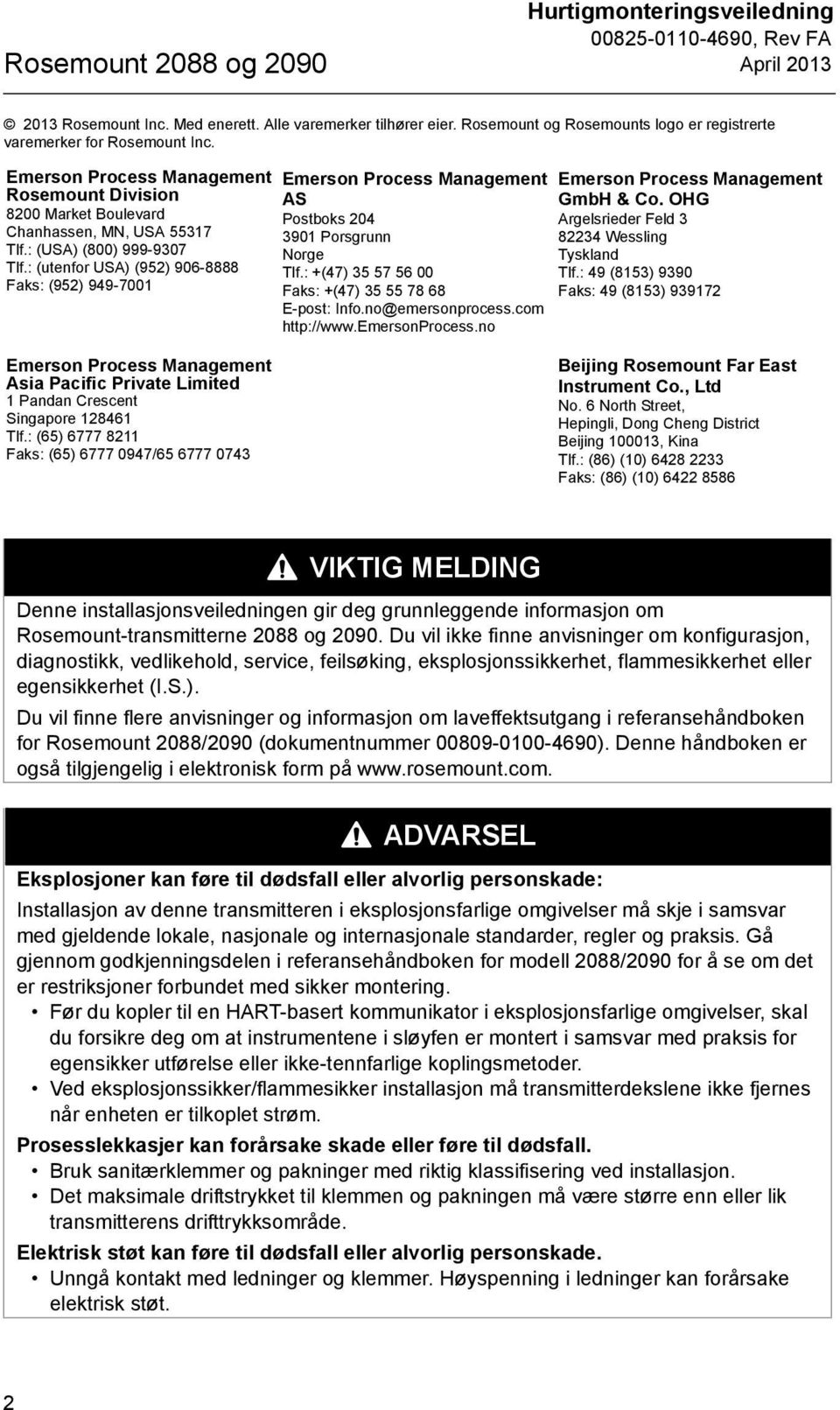 : (utenfor USA) (952) 906-8888 Faks: (952) 949-7001 Emerson Process Management AS Postboks 204 3901 Porsgrunn Norge Tlf.: +(47) 35 57 56 00 Faks: +(47) 35 55 78 68 E-post: Info.no@emersonprocess.