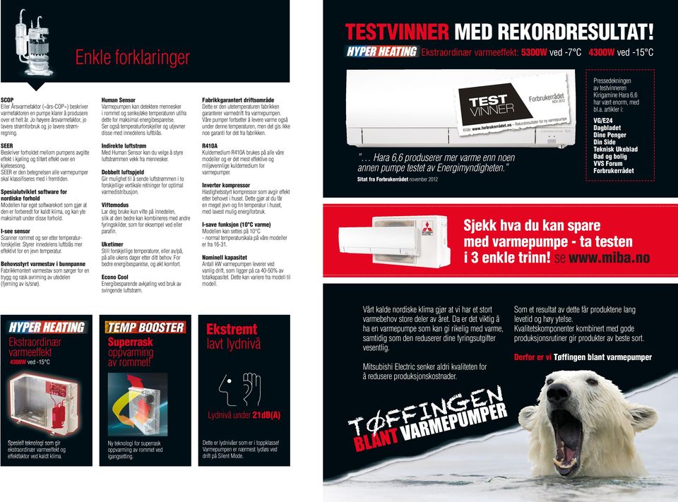 Jo høyere årsvarmefaktor, jo lavere strømforbruk og jo lavere strømregning. SEER Beskriver forholdet mellom pumpens avgitte effekt i kjøling og tilført effekt over en kjølesesong.