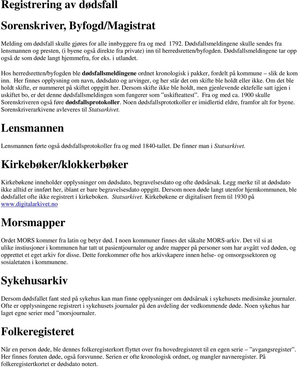 i utlandet. Hos herredsretten/byfogden ble dødsfallsmeldingene ordnet kronologisk i pakker, fordelt på kommune slik de kom inn.