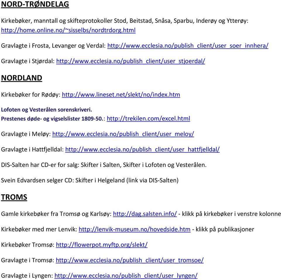 lineset.net/slekt/no/index.htm Lofoten og Vesterålen sorenskriveri. Prestenes døde- og vigselslister 1809-50.: http://trekilen.com/excel.html Gravlagte i Meløy: http://www.ecclesia.