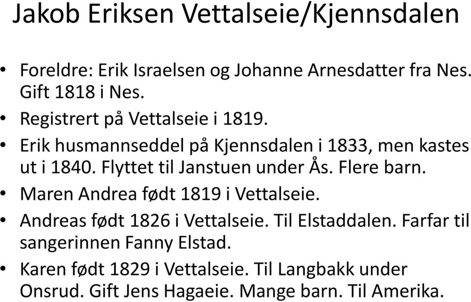 Flyttet til Janstuen under Ås. Flere barn. Maren Andrea født 1819 i Vettalseie. Andreas født 1826 i Vettalseie.
