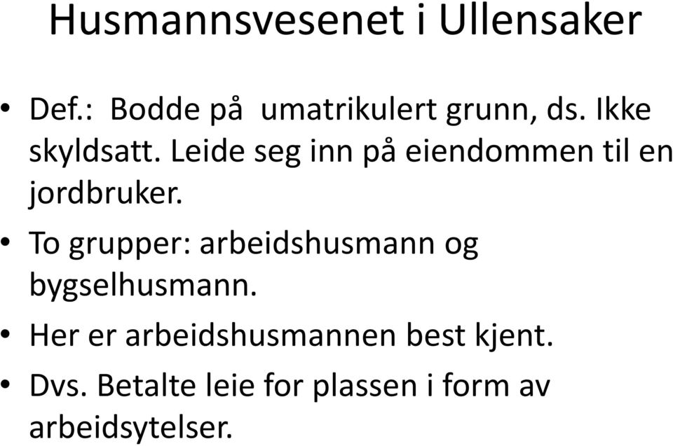 To grupper: arbeidshusmann og bygselhusmann.