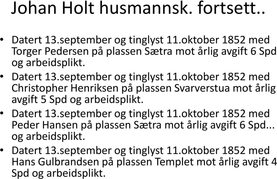 oktober 1852 med Christopher Henriksen på plassen Svarverstua mot årlig avgift 5 Spd og arbeidsplikt. Datert 13.september og tinglyst 11.