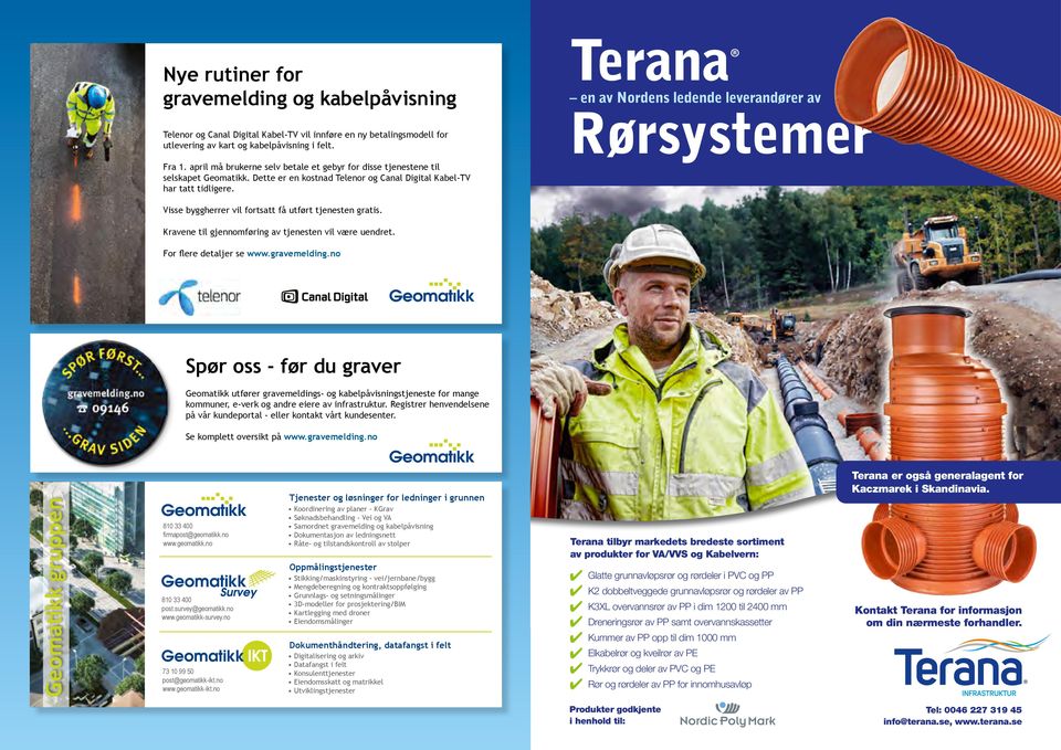 Terana en av Nordens ledende leverandører av Rørsystemer Visse byggherrer vil fortsatt få utført tjenesten gratis. Kravene til gjennomføring av tjenesten vil være uendret. For flere detaljer se www.