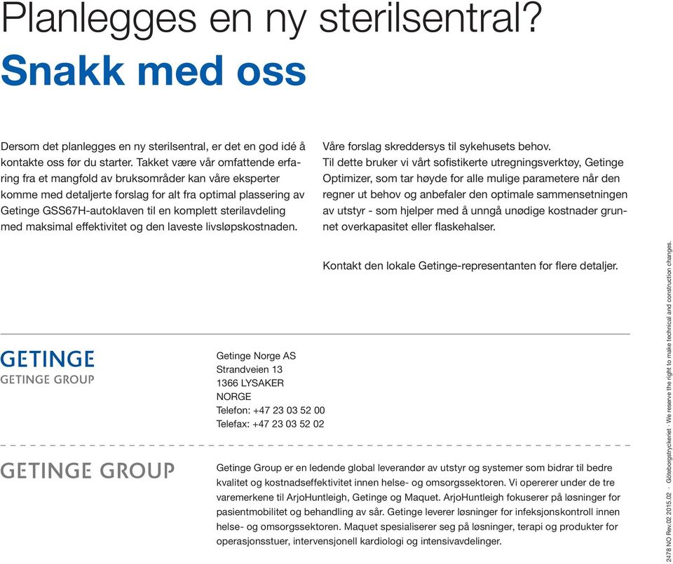 sterilavdeling med maksimal effektivitet og den laveste livsløpskostnaden. Våre forslag skreddersys til sykehusets behov.