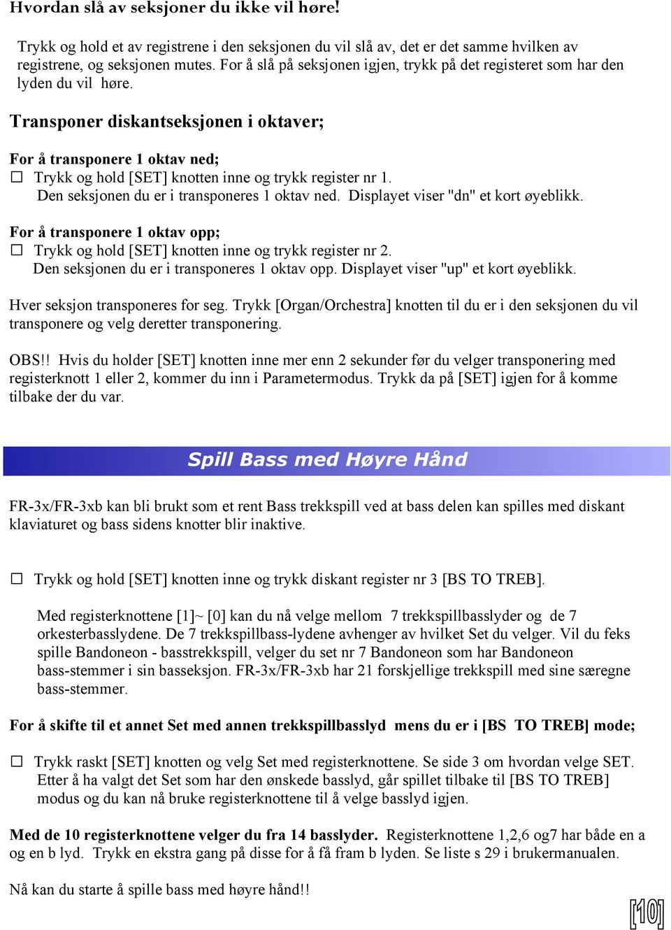 Transponer diskantseksjonen i oktaver; For å transponere 1 oktav ned; Trykk og hold [SET] knotten inne og trykk register nr 1. Den seksjonen du er i transponeres 1 oktav ned.