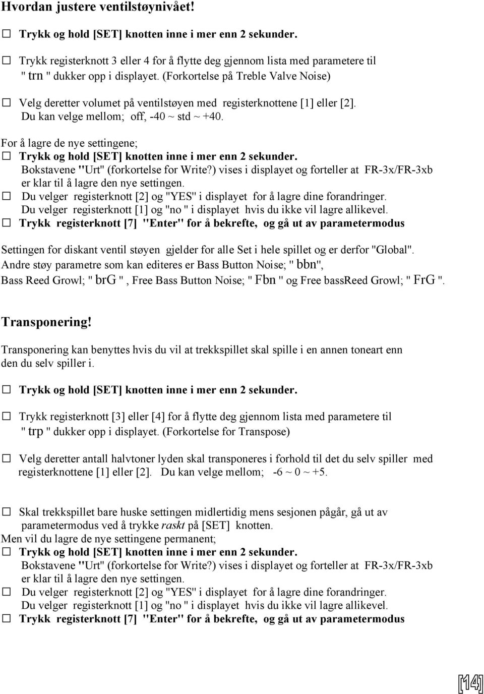 For å lagre de nye settingene; Bokstavene ''Urt'' (forkortelse for Write?) vises i displayet og forteller at FR-3x/FR-3xb er klar til å lagre den nye settingen.