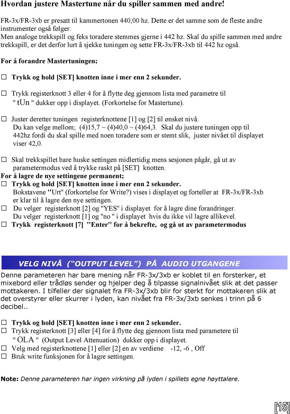 For å forandre Mastertuningen; Trykk registerknott 3 eller 4 for å flytte deg gjennom lista med parametre til '' tun '' dukker opp i displayet. (Forkortelse for Mastertune).