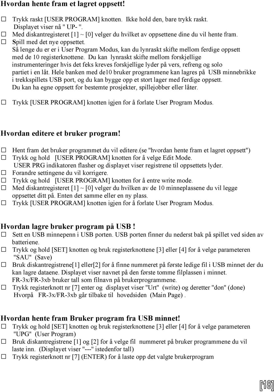 Så lenge du er er i User Program Modus, kan du lynraskt skifte mellom ferdige oppsett med de 10 registerknottene.