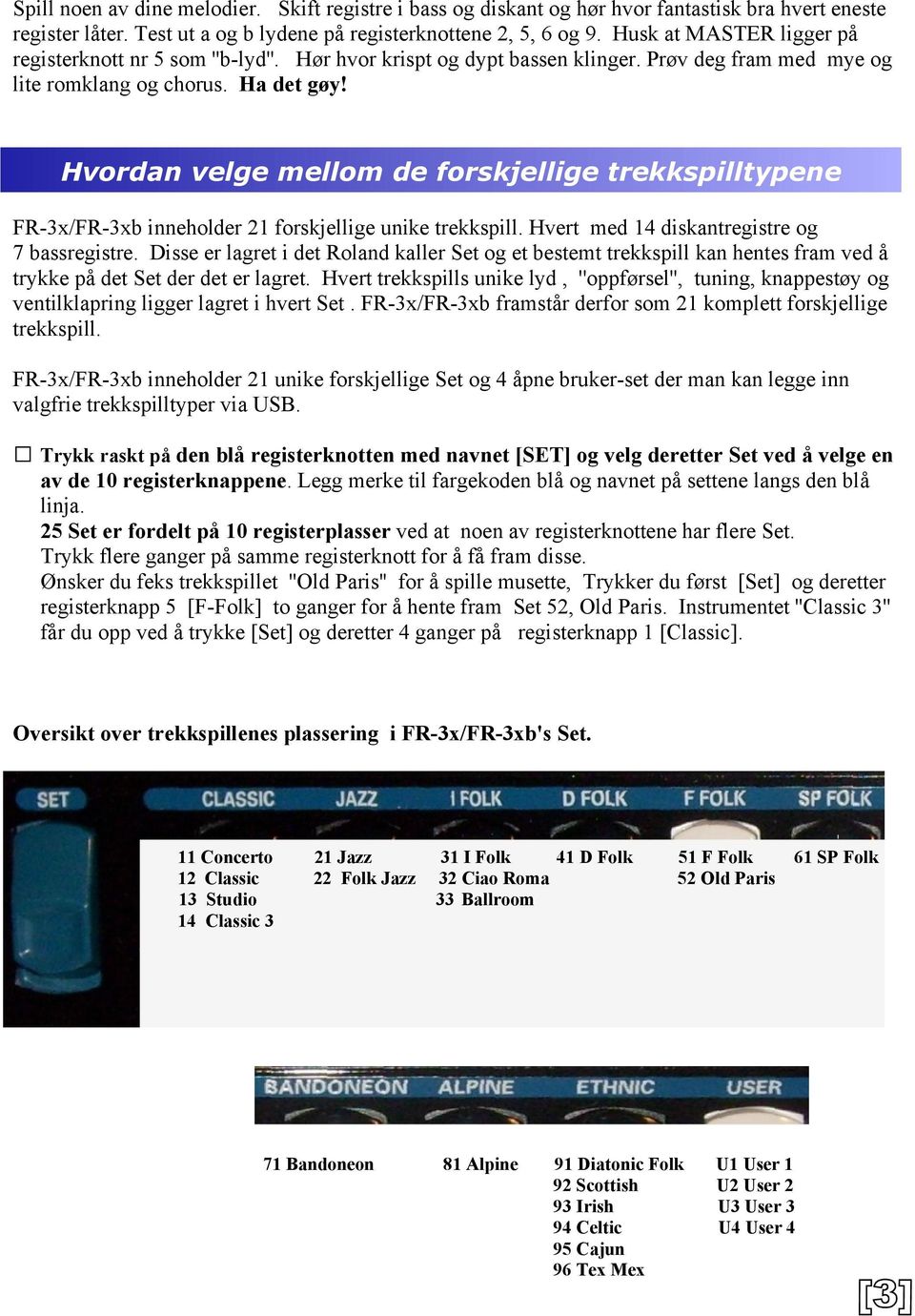 Hvordan velge mellom de forskjellige trekkspilltypene FR-3x/FR-3xb inneholder 21 forskjellige unike trekkspill. Hvert med 14 diskantregistre og 7 bassregistre.