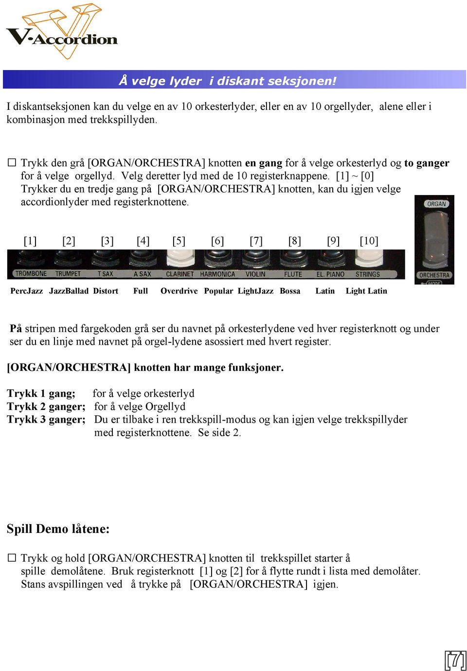 [1] ~ [0] Trykker du en tredje gang på [ORGAN/ORCHESTRA] knotten, kan du igjen velge accordionlyder med registerknottene.