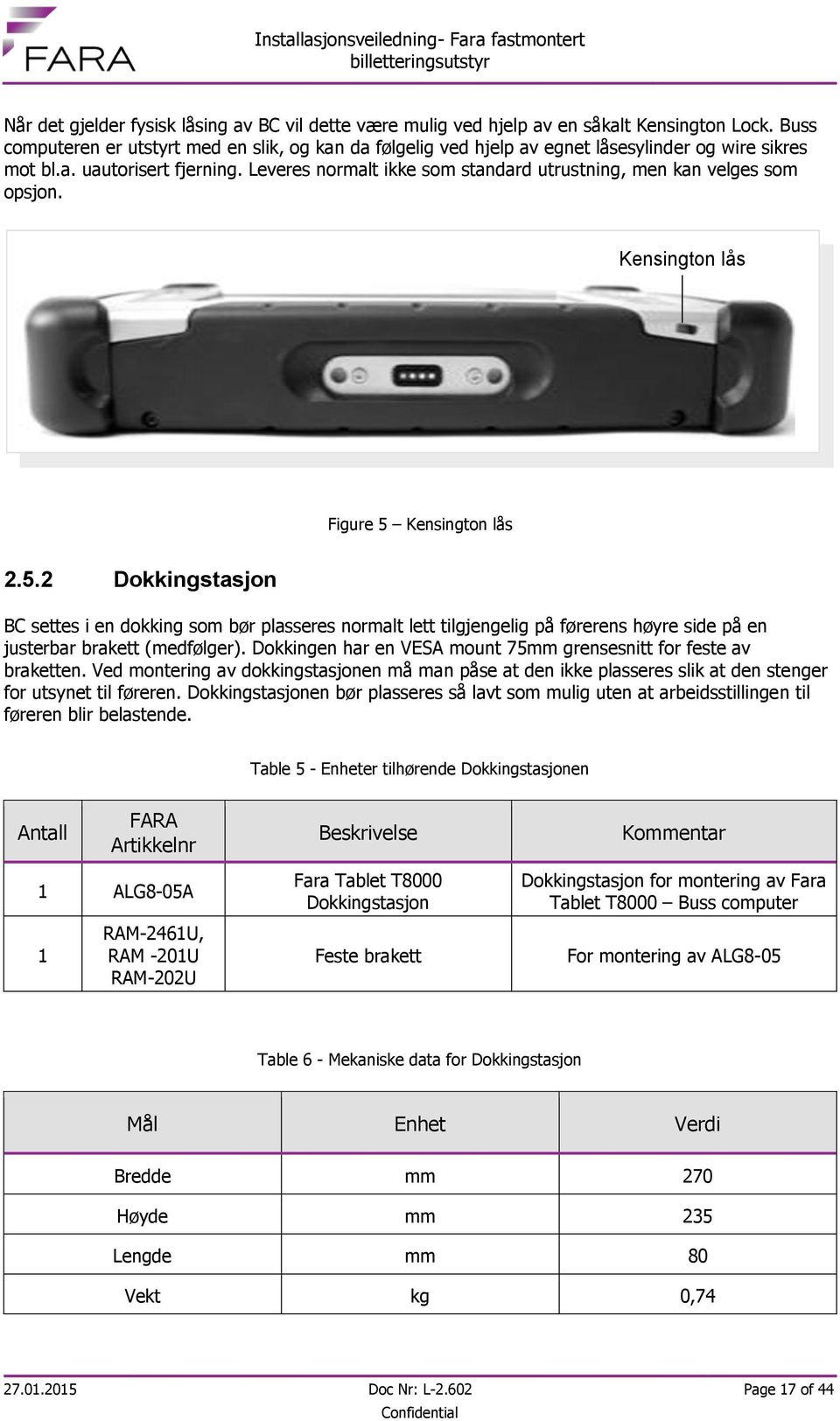 Leveres normalt ikke som standard utrustning, men kan velges som opsjon. Kensington lås Figure 5 