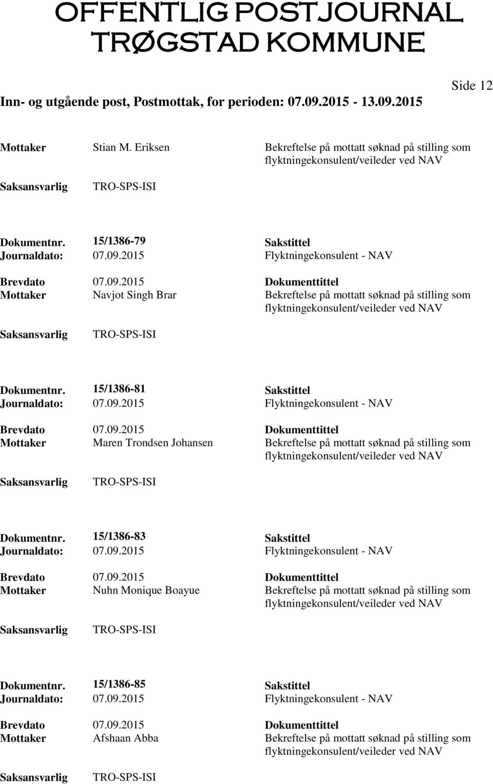 15/1386-81 Sakstittel Mottaker Maren Trondsen Johansen Bekreftelse på mottatt søknad på stilling som Dokumentnr.