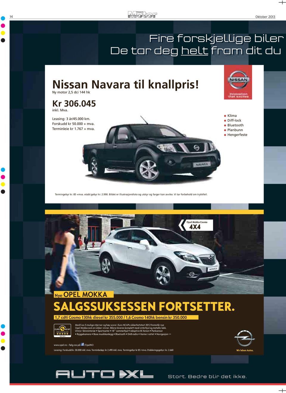 Vi tar forbehold om trykkfeil. Opel Mokka Cosmo 4X4 Nye OPEL MOKKA SALGSSUKSESSEN FORTSETTER. 1,7 cdti Cosmo 130hk diesel kr 355.000 / 1,6 Cosmo 140hk bensin kr 350.