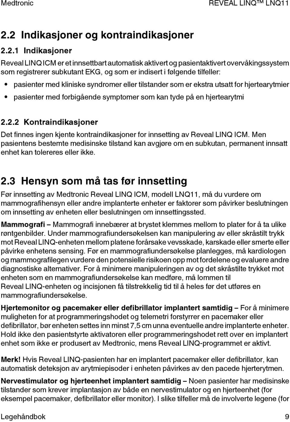 2.2 Kontraindikasjoner Det finnes ingen kjente kontraindikasjoner for innsetting av Reveal LINQ ICM.