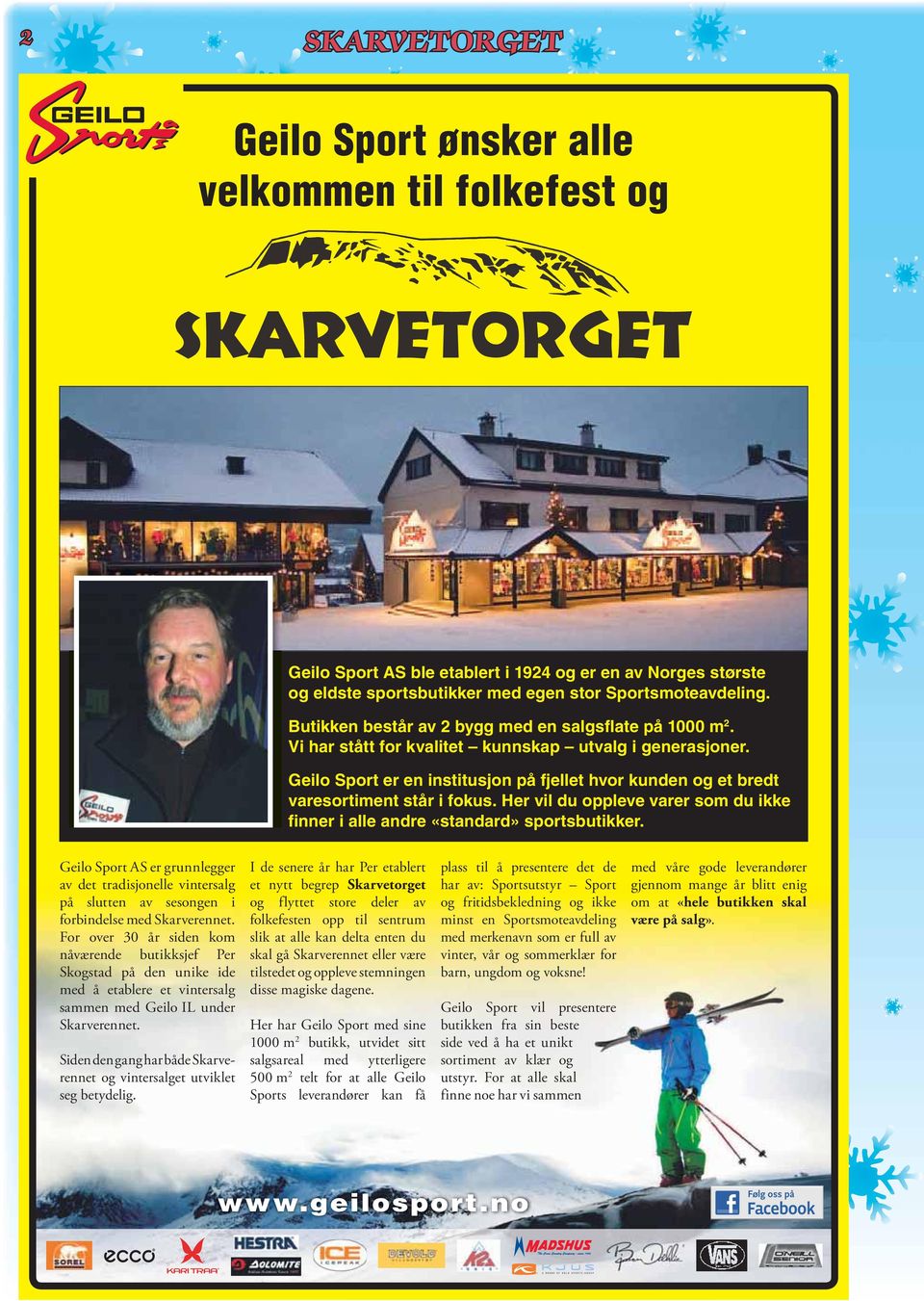 Geilo Sport er en institusjon på fjellet hvor kunden og et bredt vare sortiment står i fokus. Her vil du oppleve varer som du ikke finner i alle andre «standard» sports butikker.