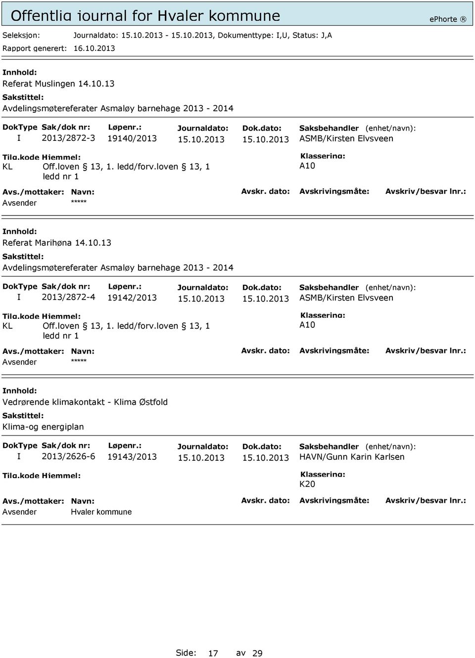 loven 13, 1 ledd nr 1 A10 Avsender ***** Referat Marihøna 14.10.13 Avdelingsmøtereferater Asmaløy barnehage 2013-2014 2013/2872-4 19142/2013 ASMB/Kirsten Elvsveen Tilg.