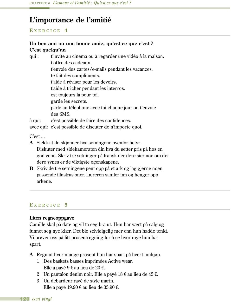 t aide à réviser pour les devoirs. t aide à tricher pendant les interros. est toujours là pour toi. garde les secrets. parle au téléphone avec toi chaque jour ou t envoie des SMS.