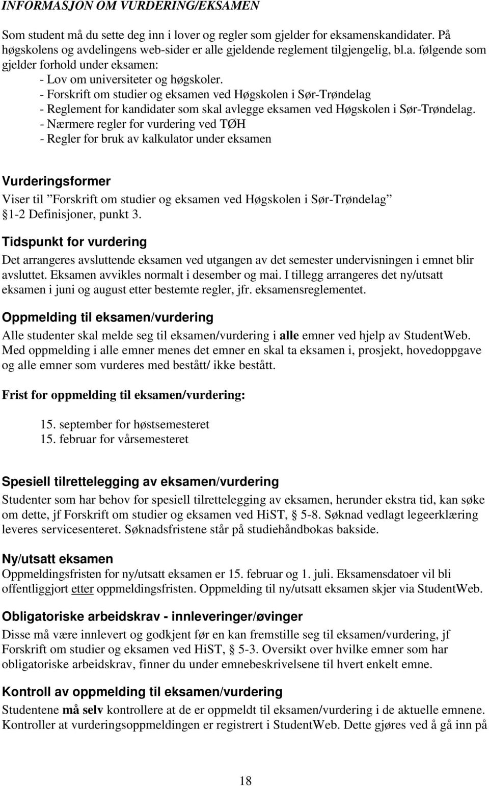 - Forskrift om studier og eksamen ved Høgskolen i Sør-Trøndelag - Reglement for kandidater som skal avlegge eksamen ved Høgskolen i Sør-Trøndelag.