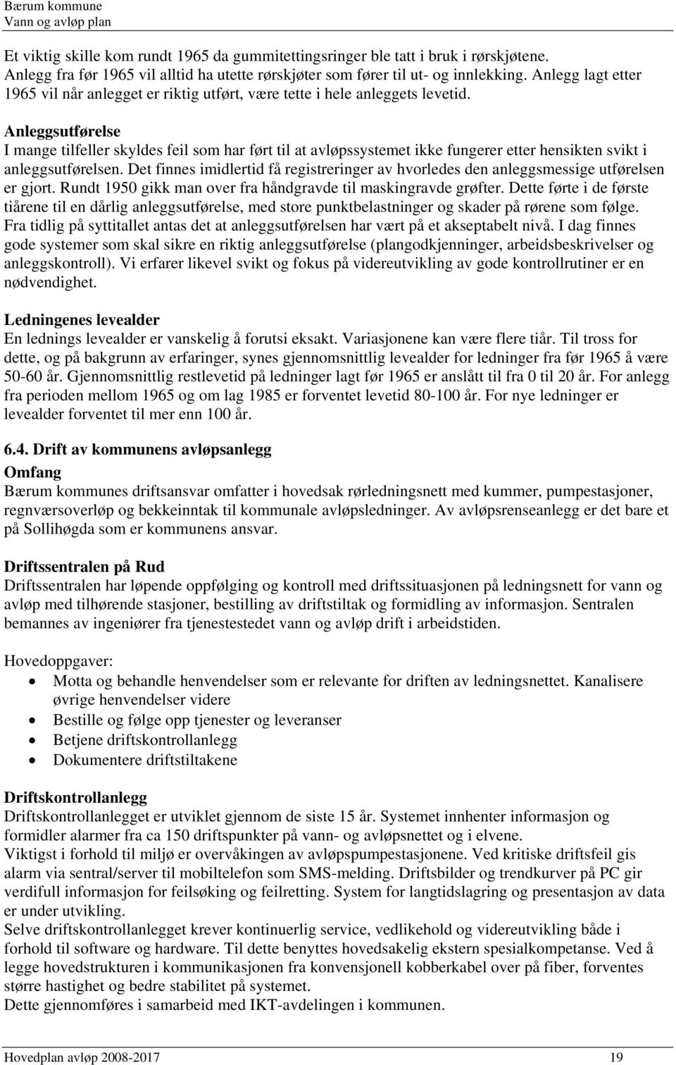 Anleggsutførelse I mange tilfeller skyldes feil som har ført til at avløpssystemet ikke fungerer etter hensikten svikt i anleggsutførelsen.