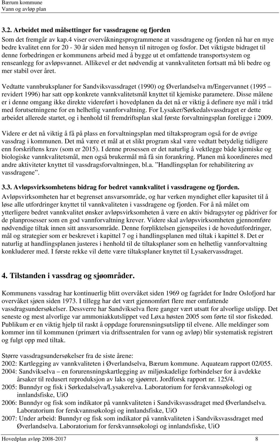 Det viktigste bidraget til denne forbedringen er kommunens arbeid med å bygge ut et omfattende transportsystem og renseanlegg for avløpsvannet.